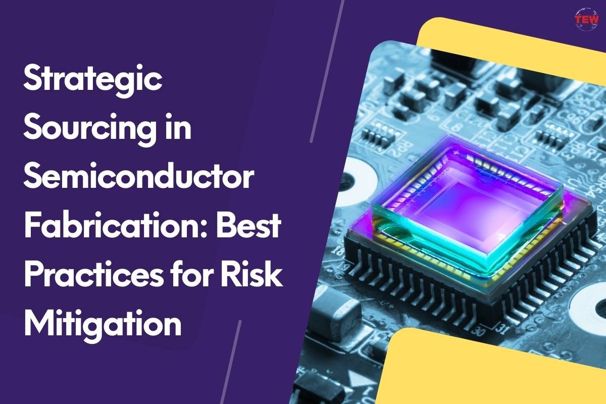 Strategic Sourcing in Semiconductor Fabrication: Best Practices for Risk Mitigation