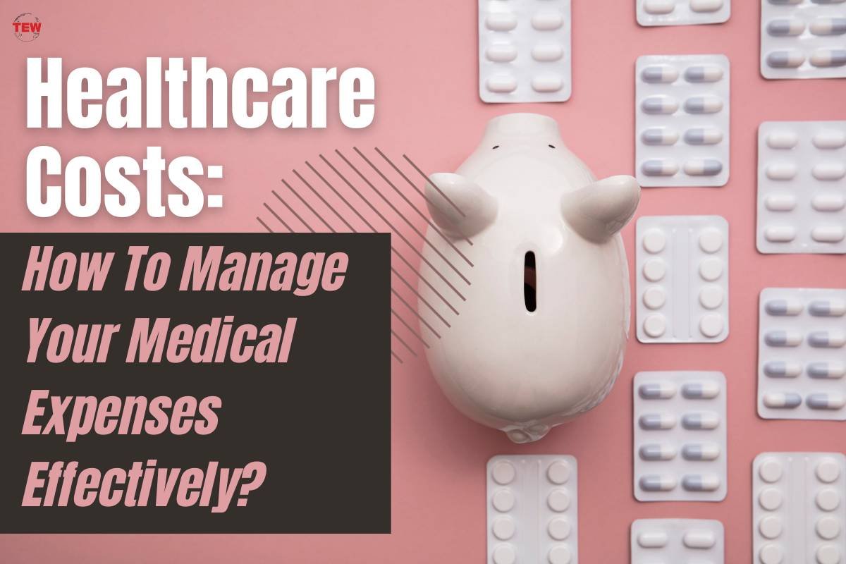 Healthcare Costs: How To Manage Your Medical Expenses Effectively?