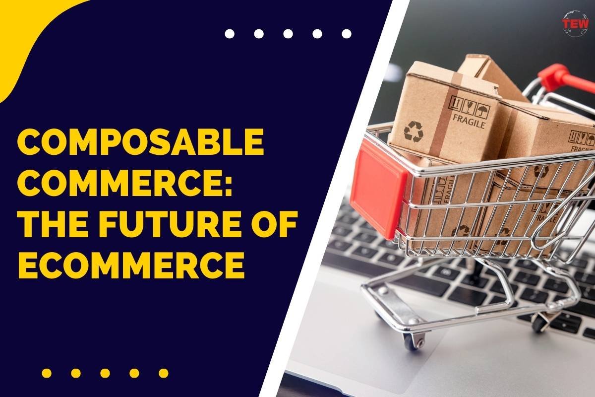 Composable Commerce: The Future Of eCommerce | The Enterprise World
