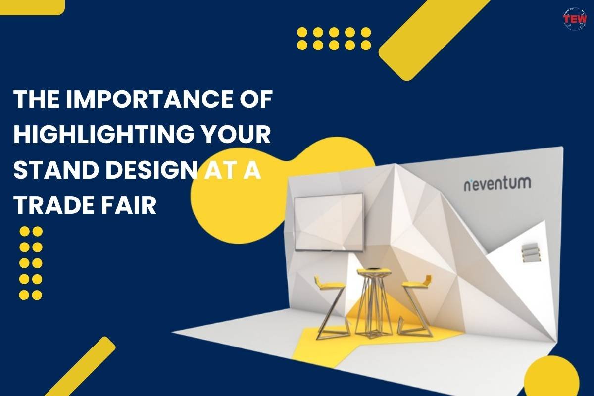 The Importance of Highlighting Your Stand Design at a Trade Fair | The Enterprise World