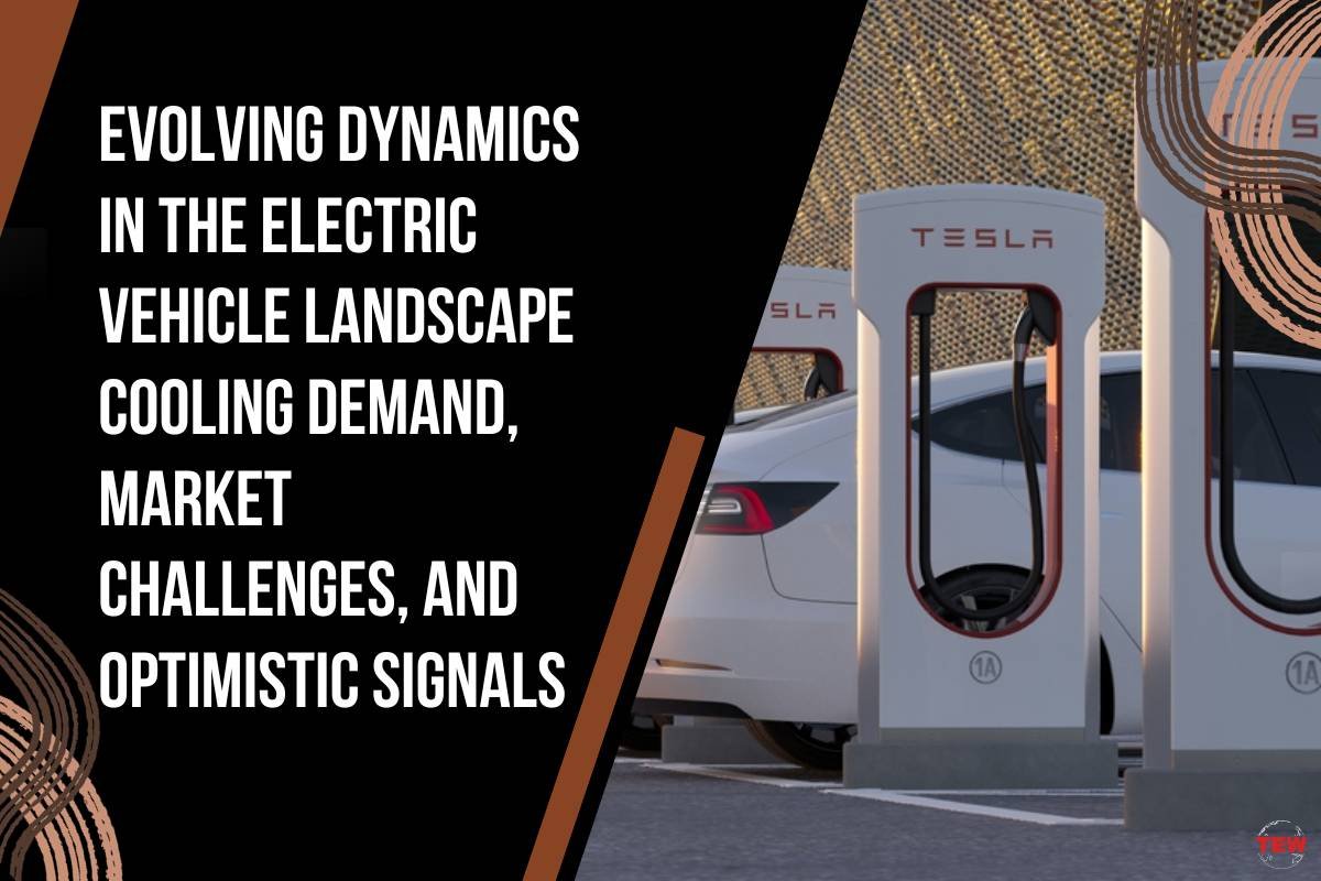 Evolving Dynamics in the Electric Vehicle Landscape Cooling Demand, Market Challenges, and Optimistic Signals