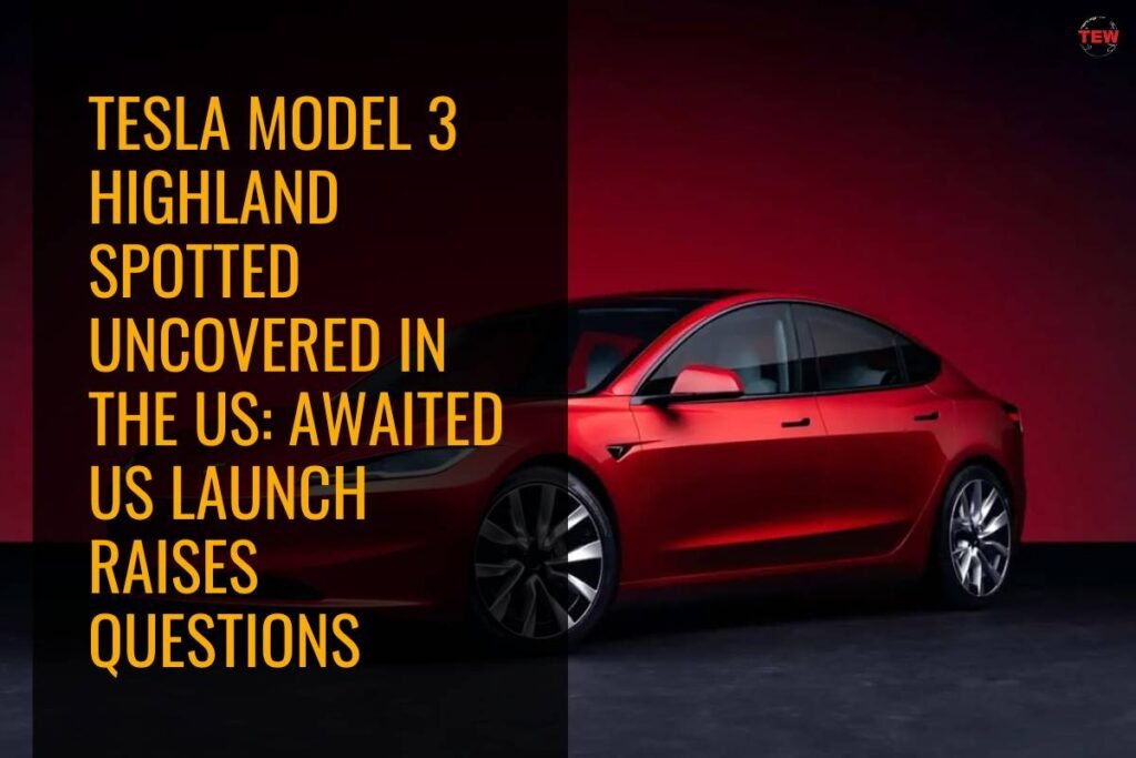 Tesla Model 3 Highland Spotted Uncovered In The US | The Enterprise World