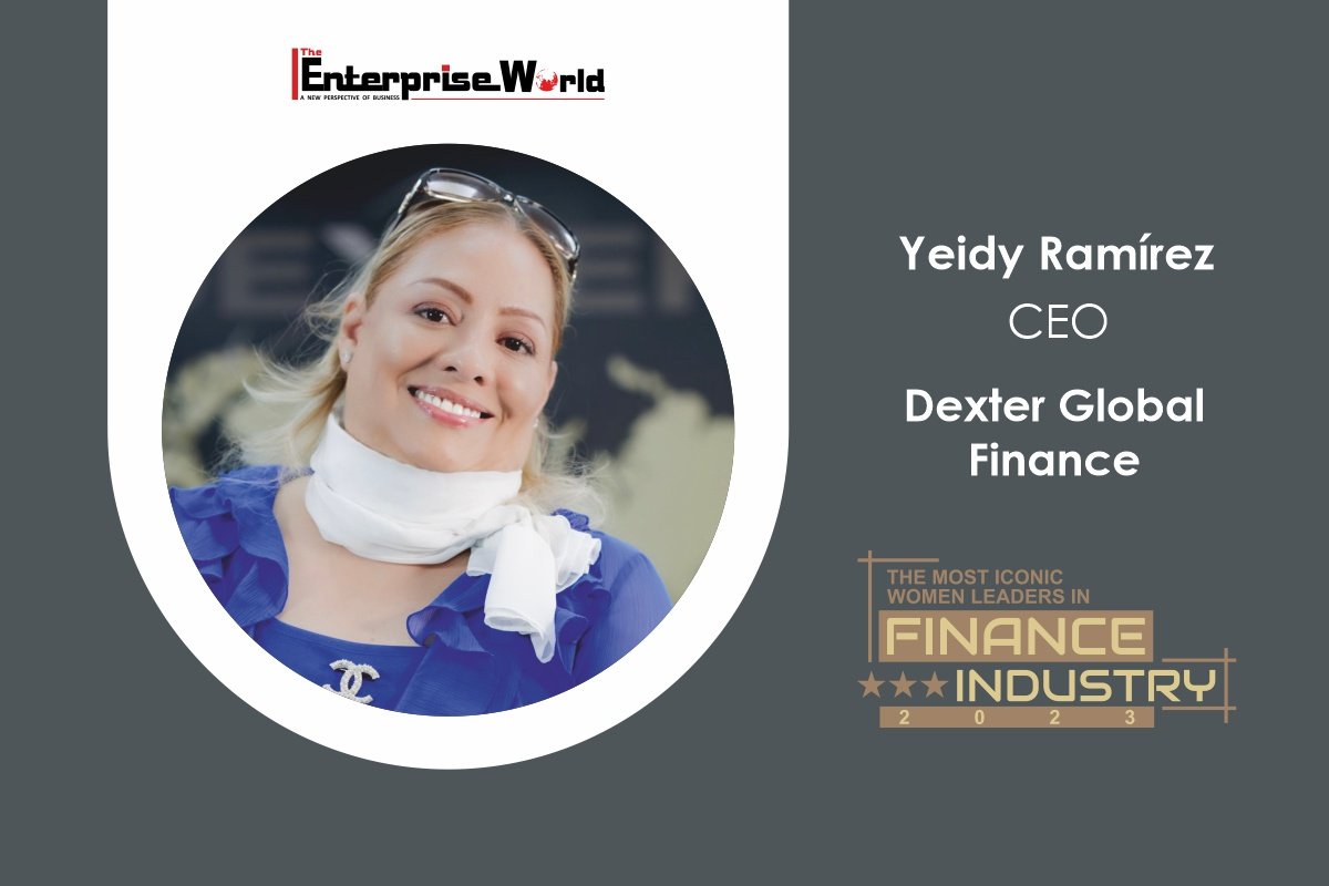 Yeidy Ramírez | Dexter Global Finance: Breaking the Barriers and Redefining Leadership | The Enterprise World