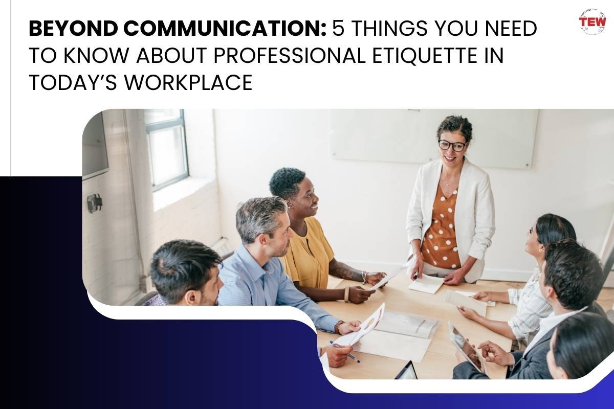 Beyond Communication: 5 Things You Need to Know About Professional Etiquette in Today’s Workplace