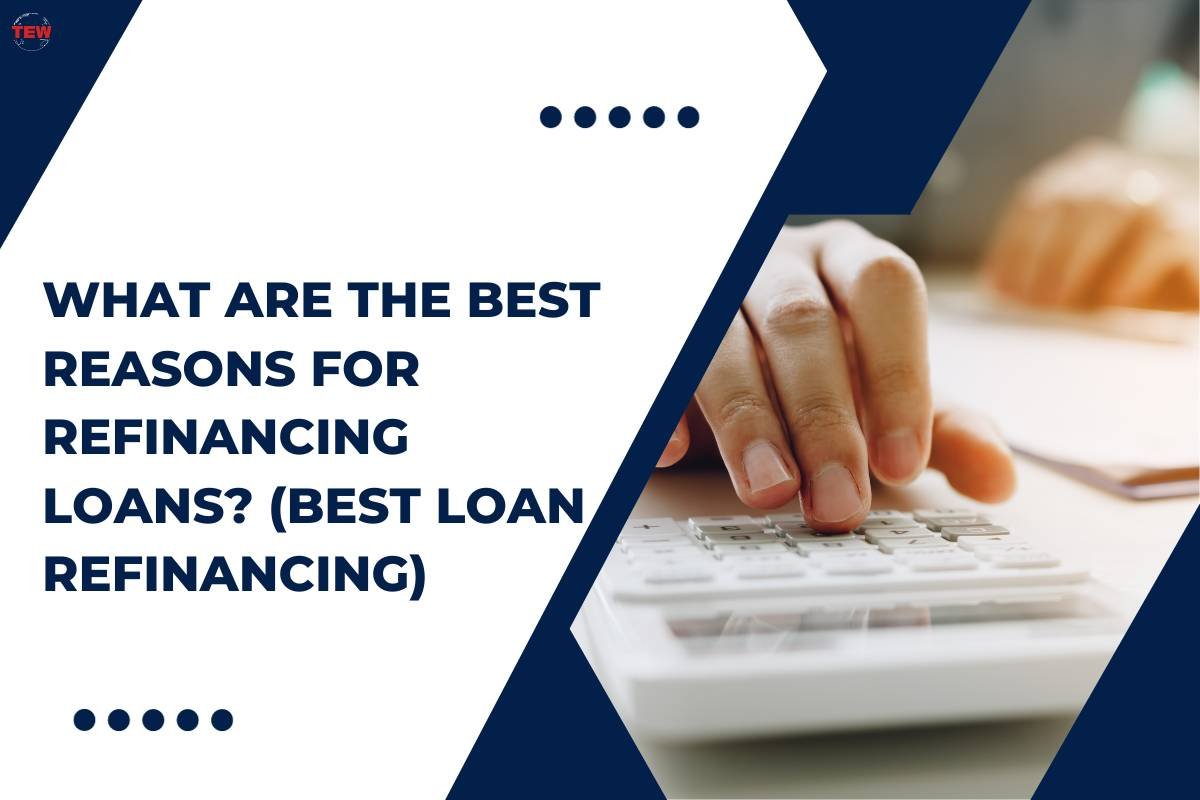 4 Best Reasons for Refinancing Loans | The Enterprise World
