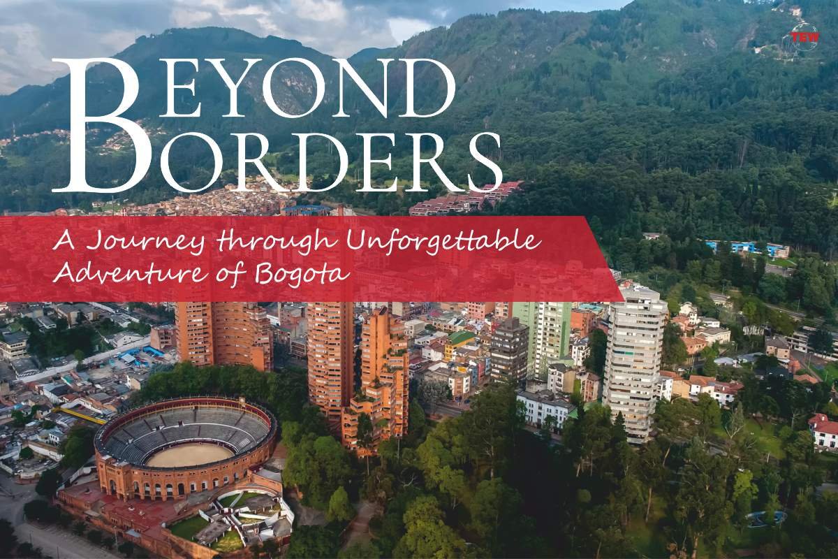 Beyond Borders: A Journey through Unforgettable Adventure of Bogota