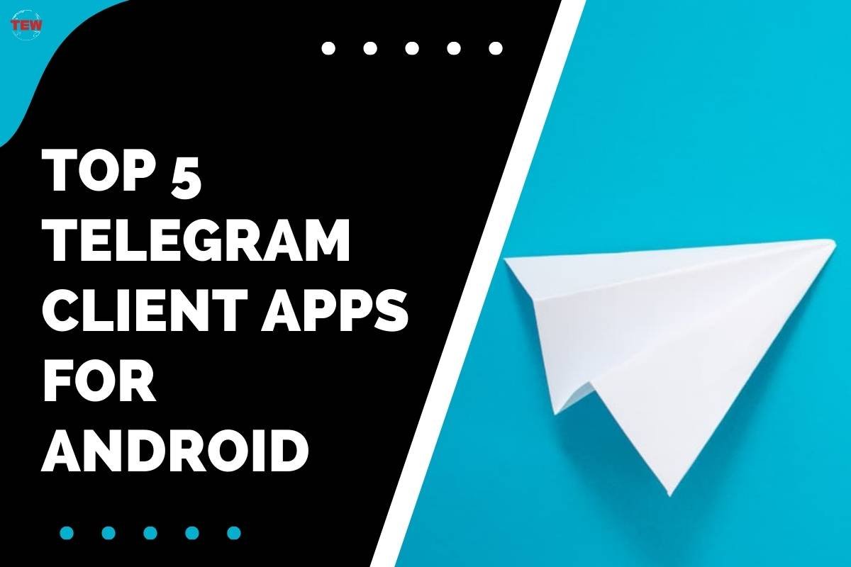 Top 5 Telegram Client Apps for Android | The Enterprise World