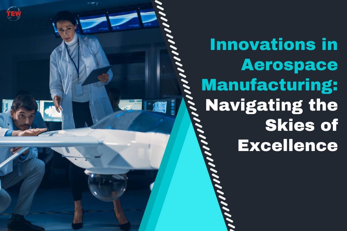 Innovations in Aerospace Manufacturing: Navigating the Skies of Excellence