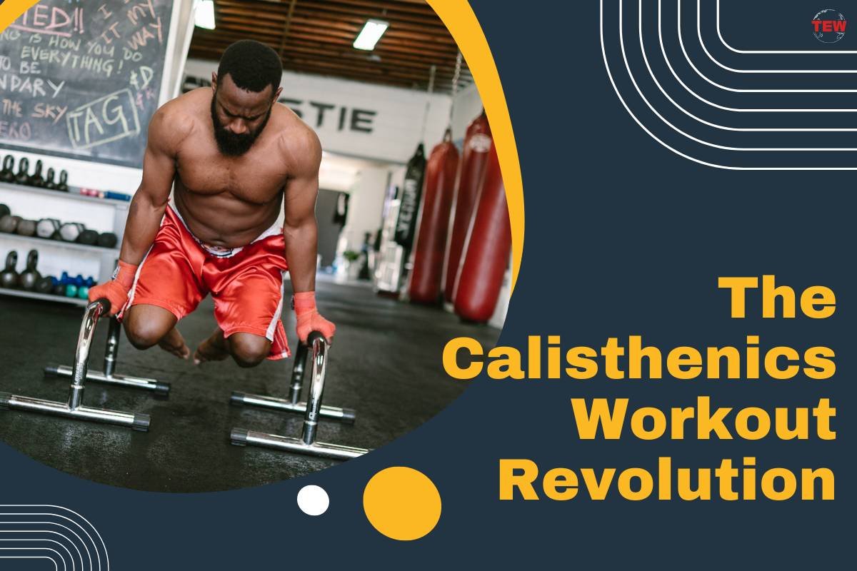 The Calisthenics Workout Revolution: Transforming Fitness Through Bodyweight Workouts