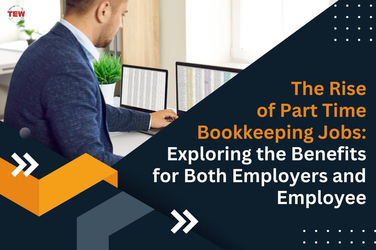 The Rise of Part Time Bookkeeping Jobs: Exploring the Benefits for Both Employers and Employee