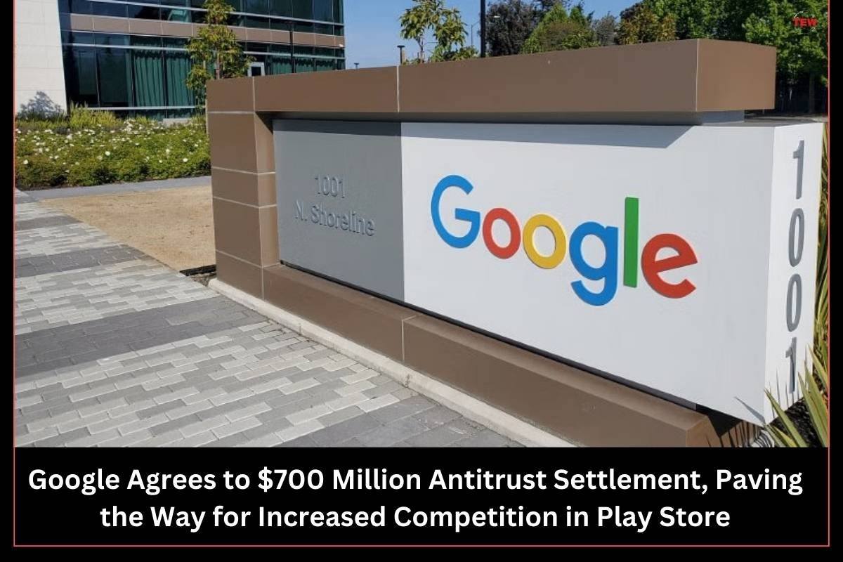 Google Agrees to $700 Million Antitrust Settlement, Paving the Way for Increased Competition in Play Store