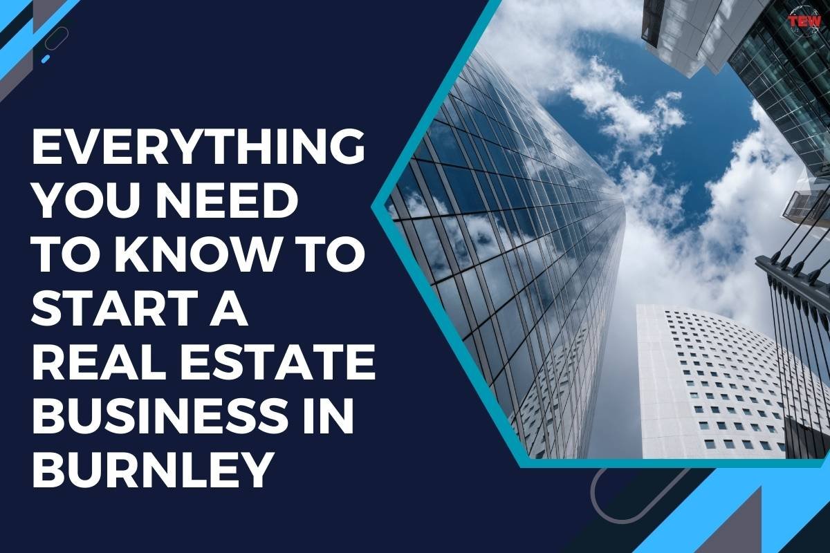 Everything You Need to Know to Start a Real Estate Business in Burnley