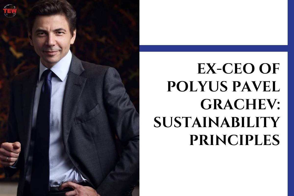 Ex-CEO of Polyus Pavel Grachev: Sustainability Principles | The Enterprise World