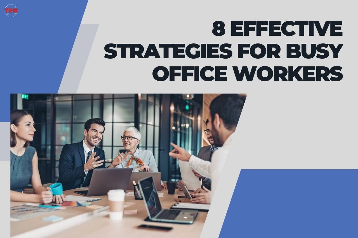 8 Effective Strategies for Busy Office Workers | The Enterprise World