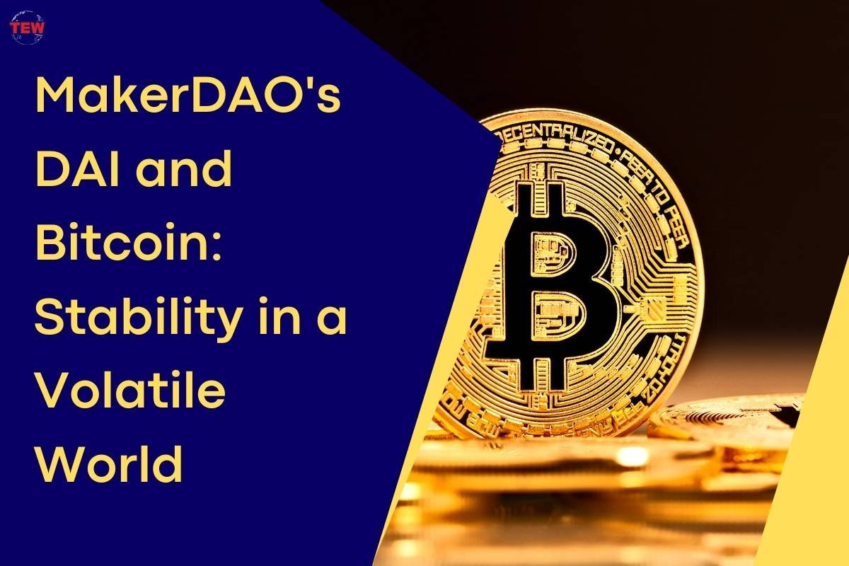MakerDAO’s DAI and Bitcoin: Stability in a Volatile World 