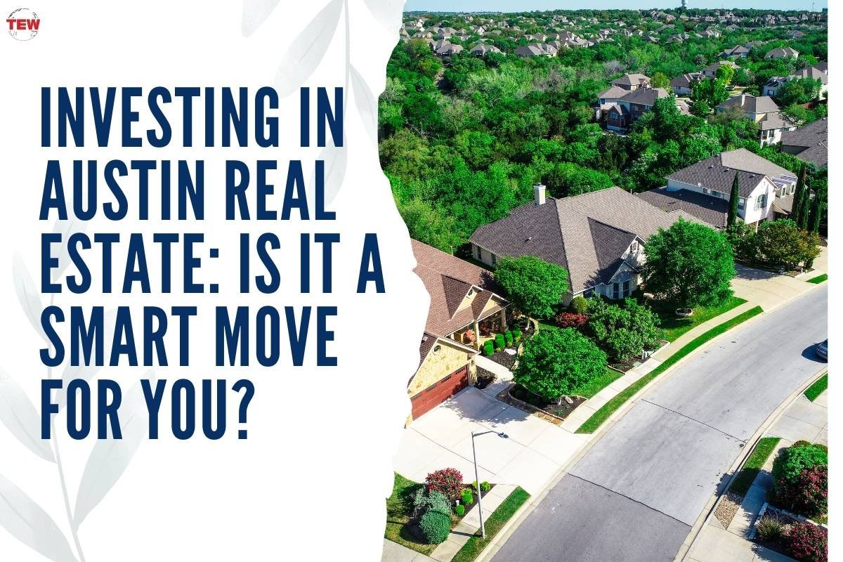 Investing in Austin Real Estate: Advantages And Strategies | The Enterprise World
