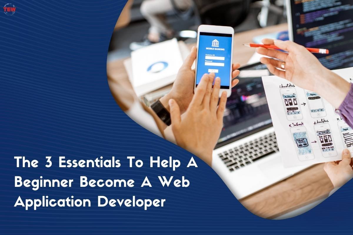 The 3 Essentials To Help A Web Application Developer | The Enterprise World