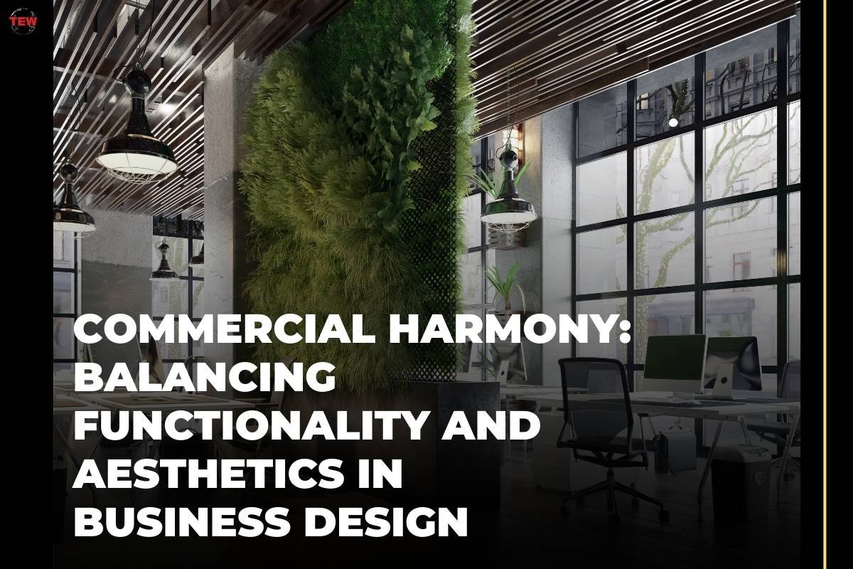 Commercial Harmony: Balancing Functionality and Aesthetics in Business Design