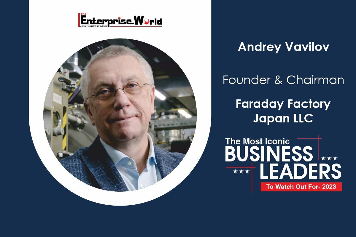 Andrey Vavilov | Faraday Factory Group: Achieving What Deemed Impossible | The Enterprise World