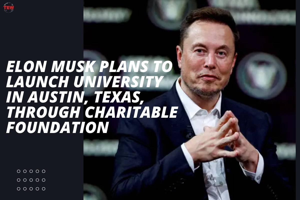 Elon Musk Plans to Launch University in Austin, Texas, Through Charitable Foundation