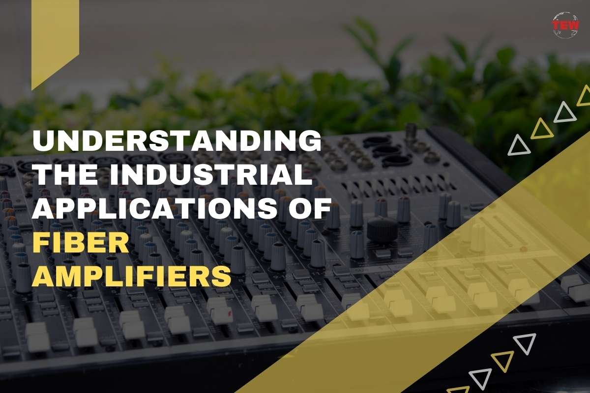 Understanding The Industrial Applications Of Fiber Amplifiers