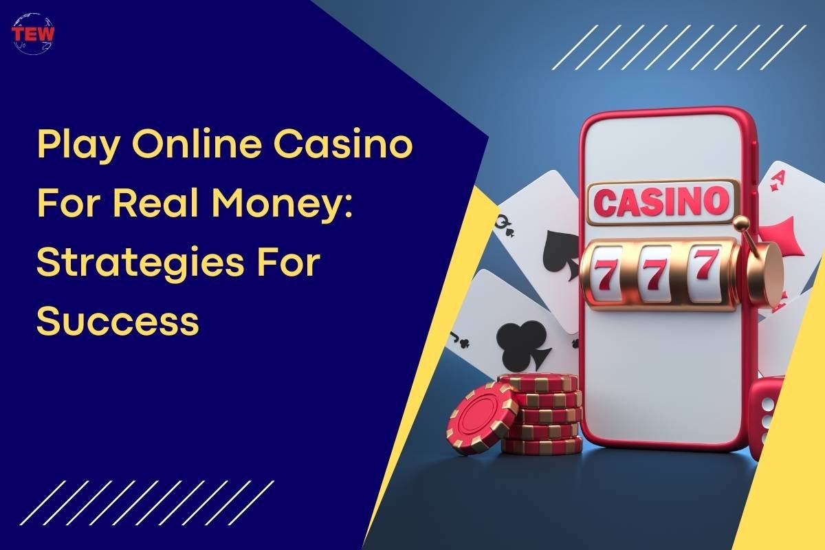 Strategies for Winning Online Casino For Real Money | The Enterprise World