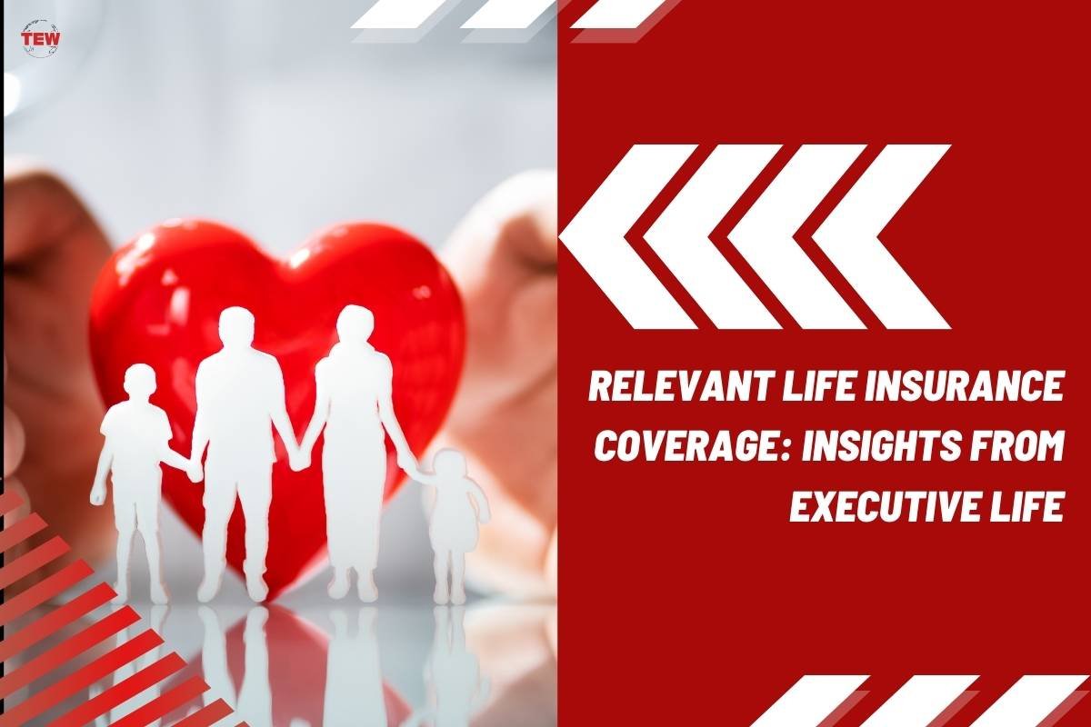 Relevant Life Insurance Coverage: Insights from Executive Life | The Enterprise World