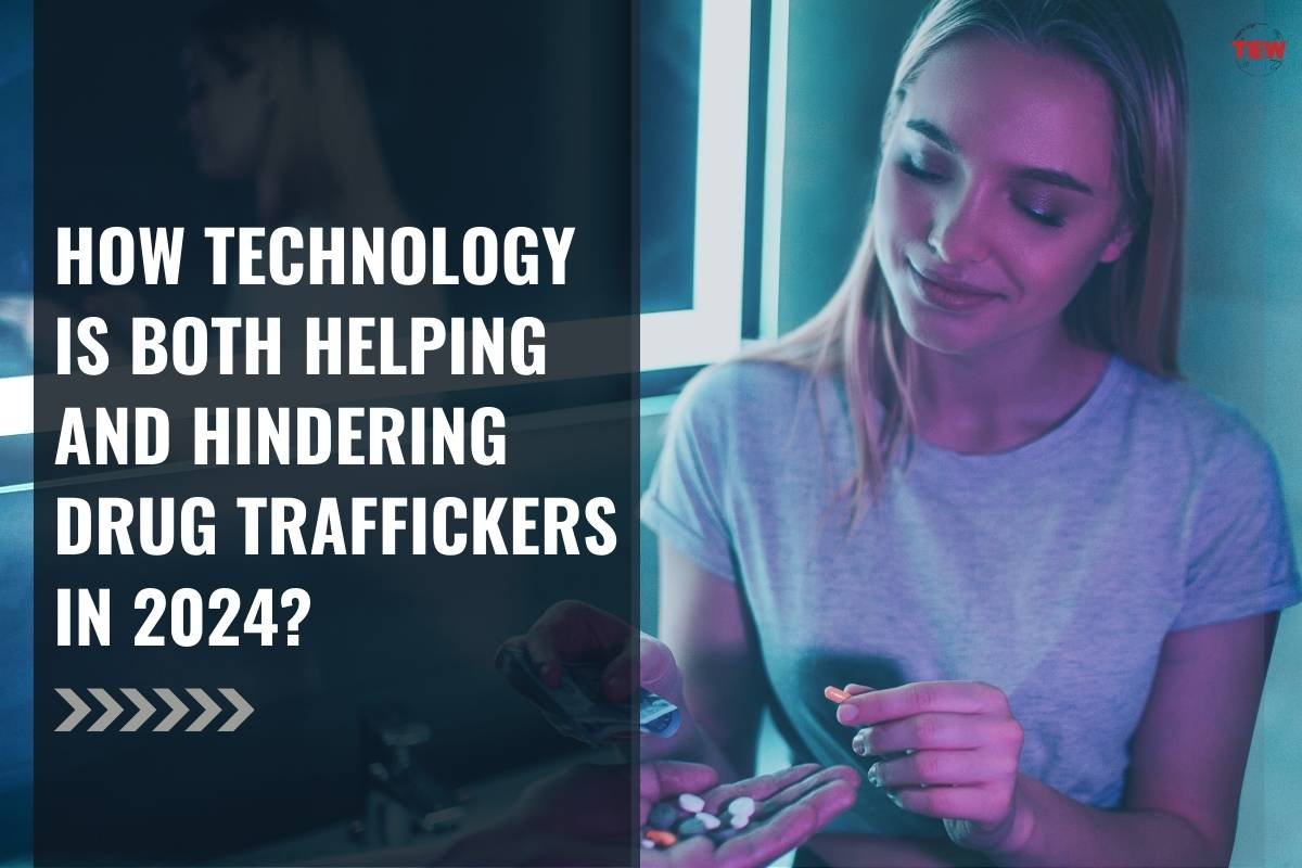 How Technology is Both Helping and Hindering Drug Traffickers in 2024?