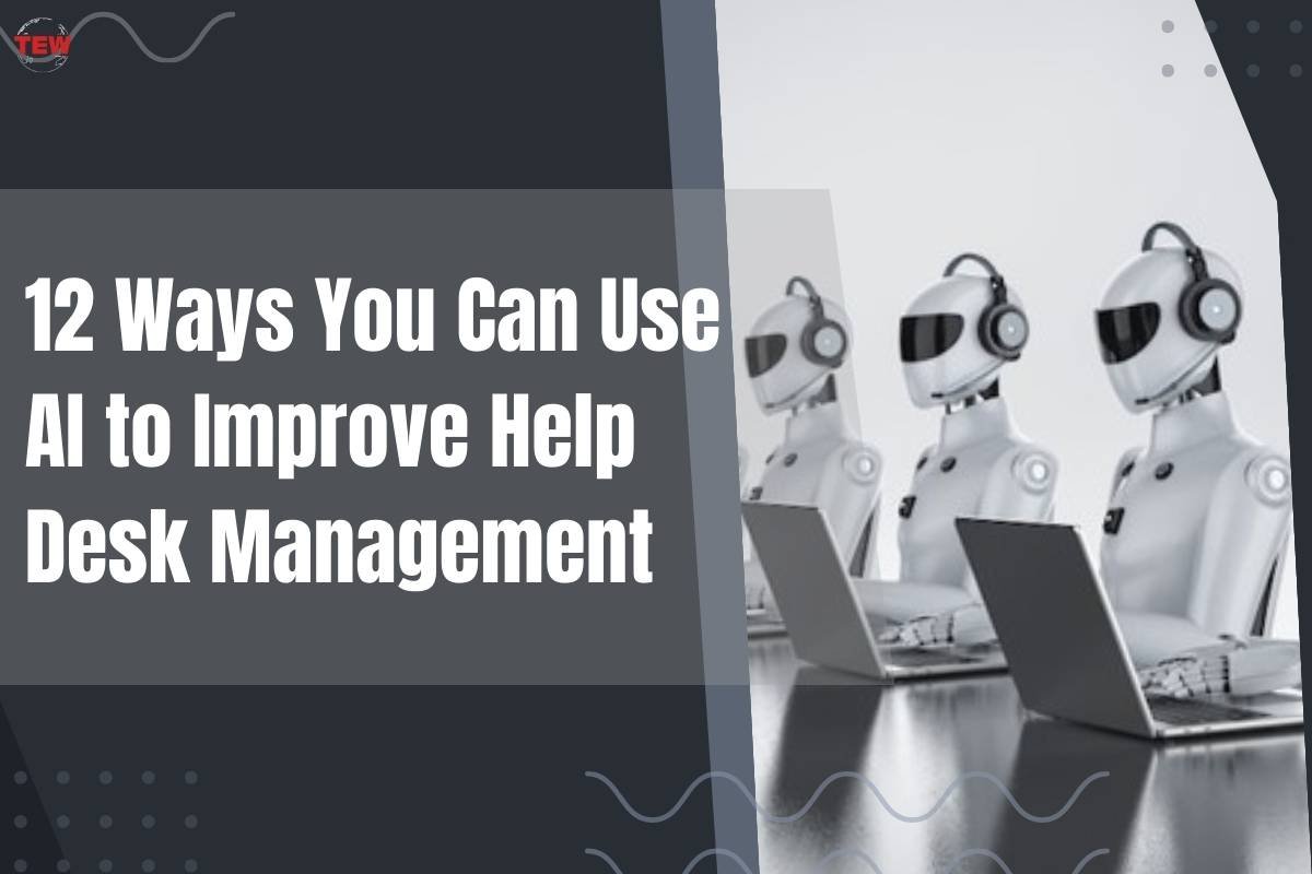 12 Ways You Can Use AI to Improve Help Desk Management | The Enterprise World