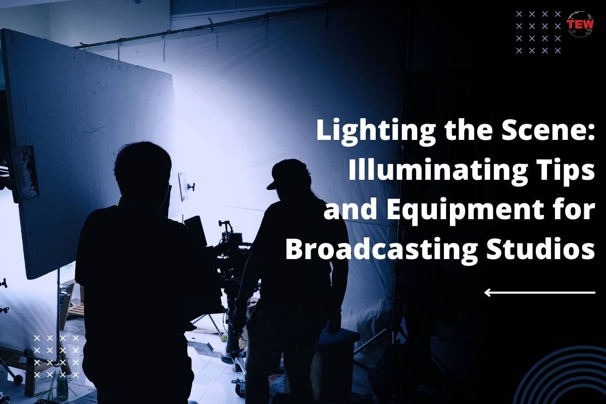 Lighting the Scene: Illuminating Tips and Equipment for Broadcasting Studios