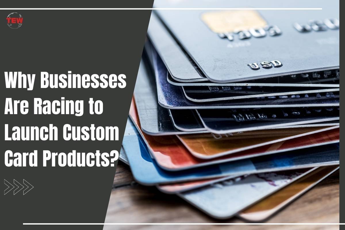 Why Businesses Are Racing to Launch Custom Card Products? | The Enterprise World
