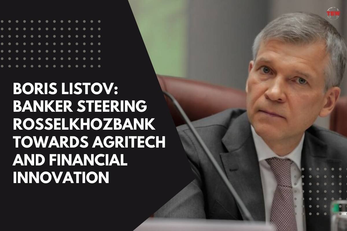 Boris Listov: Banker Steering Rosselkhozbank Towards Agritech and Financial Innovation (Listov Boris Pavlovich) 