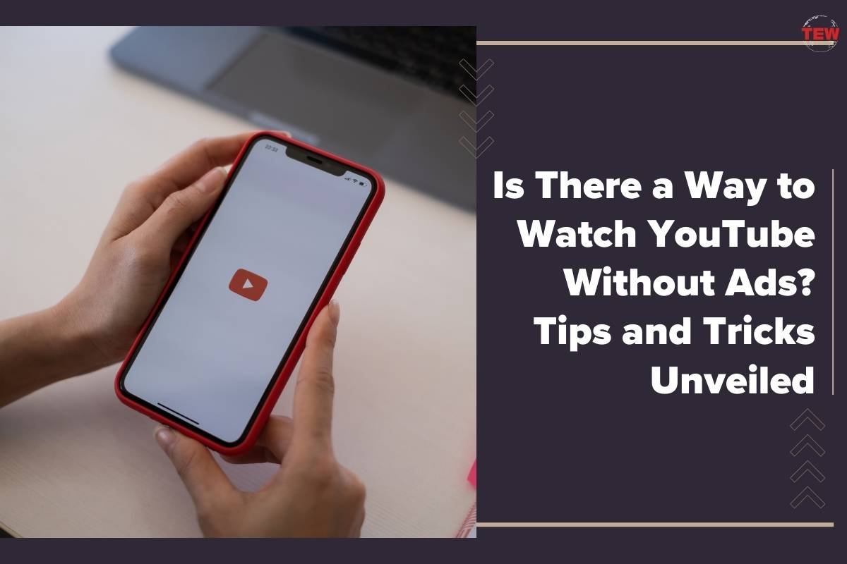 Is There a Way to Watch YouTube Without Ads? Tips and Tricks Unveiled
