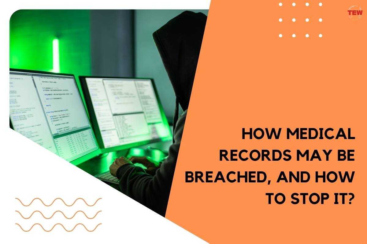 How Medical Records May Be Breached, and How to Stop it? 