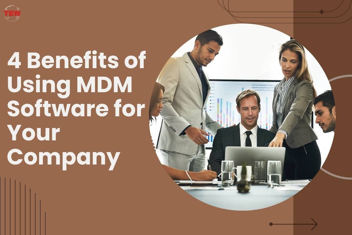 4 Benefits of Using MDM Software for Your Company 