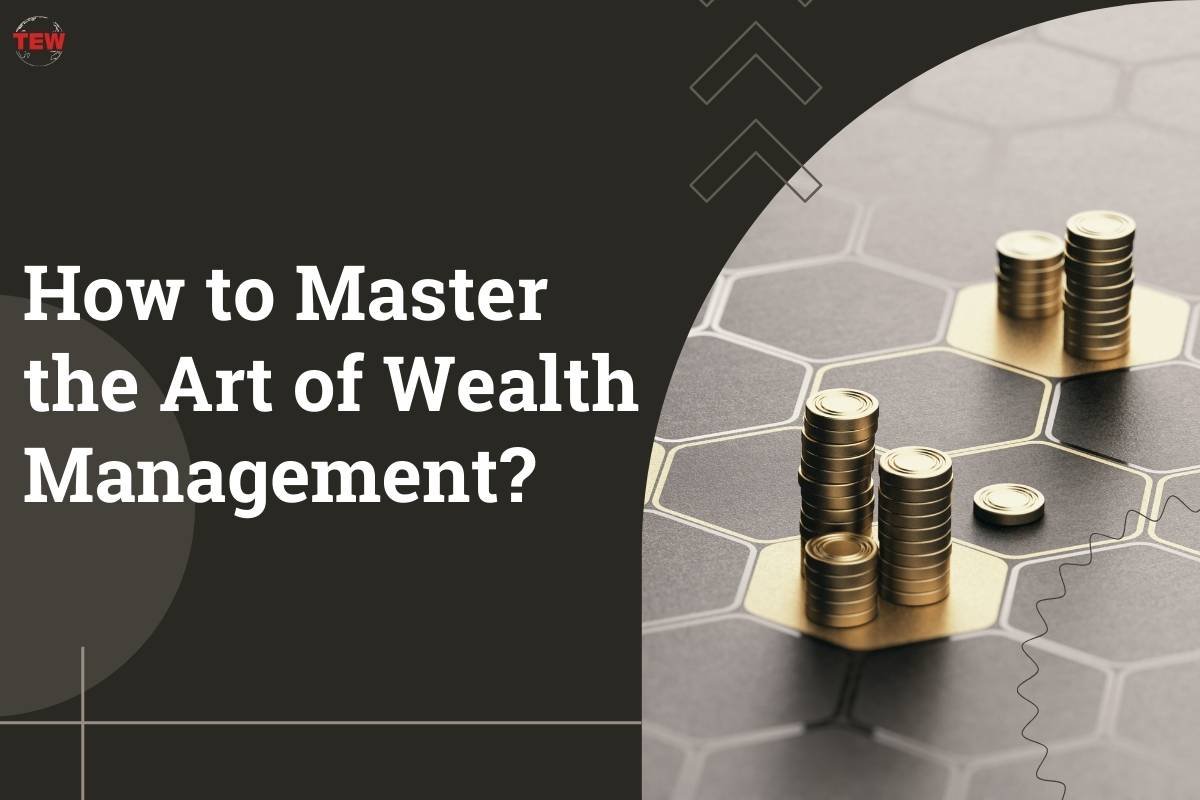How to Master the Art of Wealth Management? | The Enterprise World