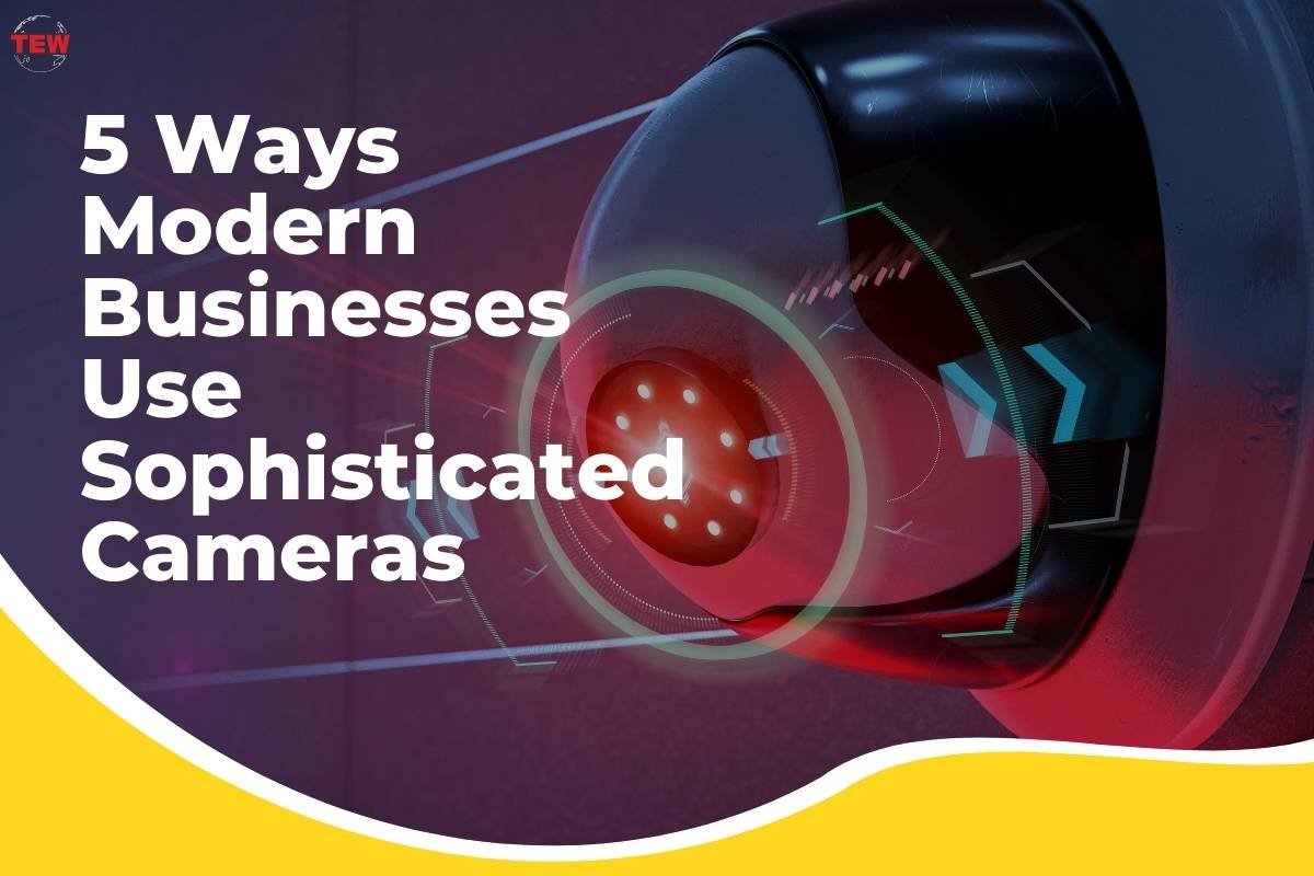 5 Ways Modern Businesses Use Sophisticated Cameras 