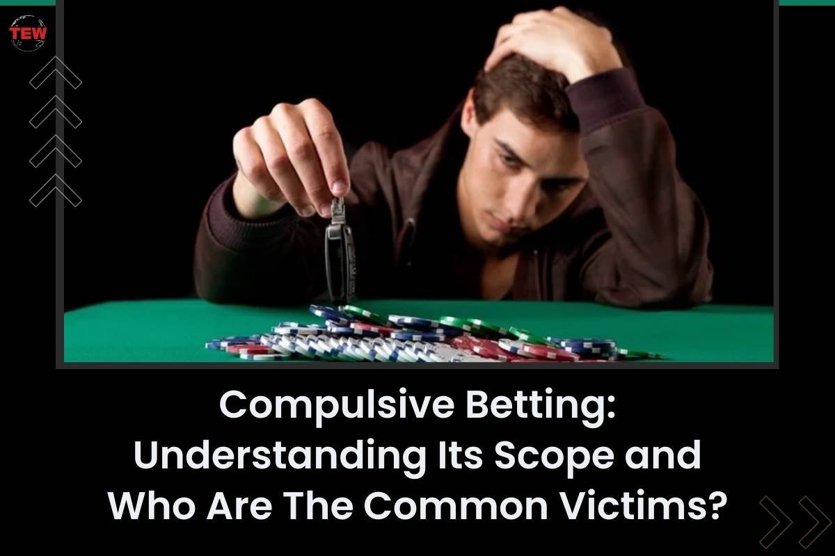 Compulsive Betting: Understanding Its Scope and Who Are The Common Victims | The Enterprise World