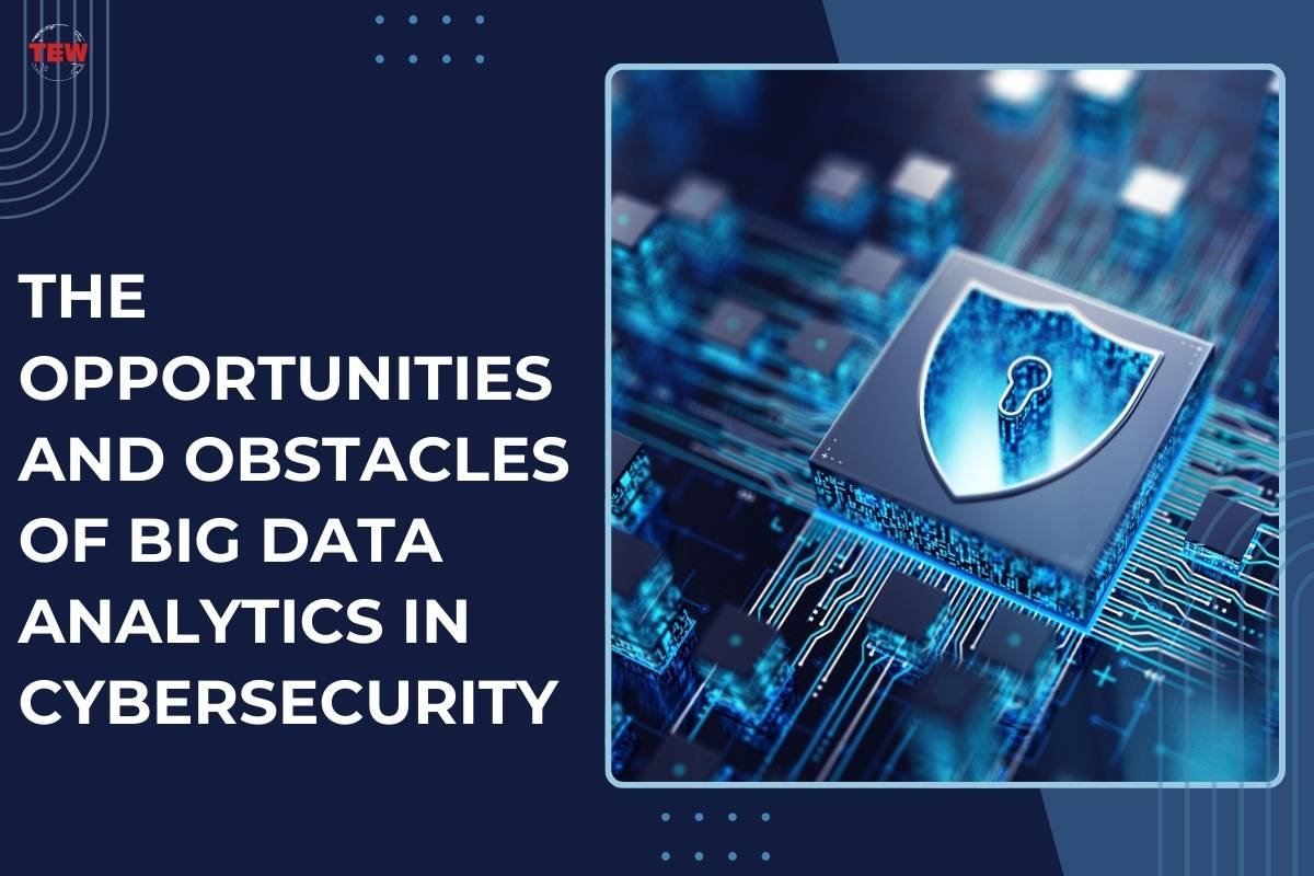 The Opportunities and Obstacles of Big Data Analytics in Cybersecurity 