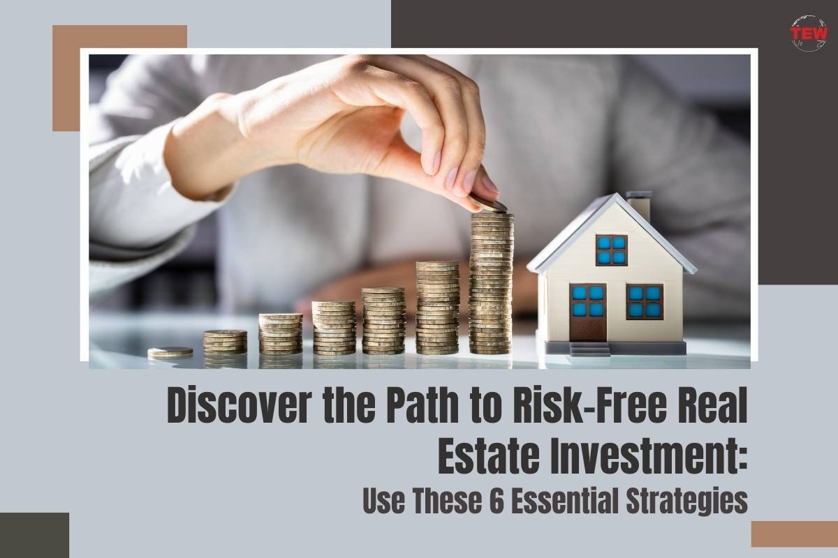 Discover the Path to Risk-Free Real Estate Investment: Use These 6 Essential Strategies