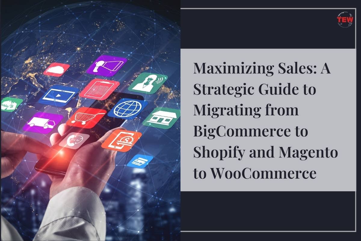 Maximizing Sales: A Strategic Guide to Migrating from BigCommerce to Shopify and Magento to WooCommerce