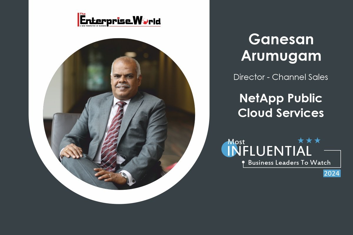 NetApp | Ganesan Arumugam: A Strategic Leader and Sales Maestro | The Enterprise World