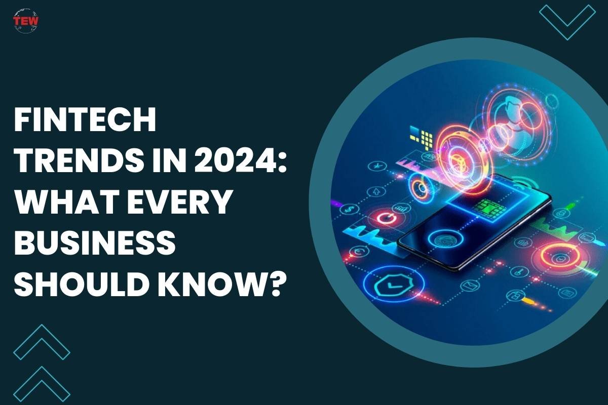 Fintech Trends In 2024: What Every Business Should Know? | The Enterprise World