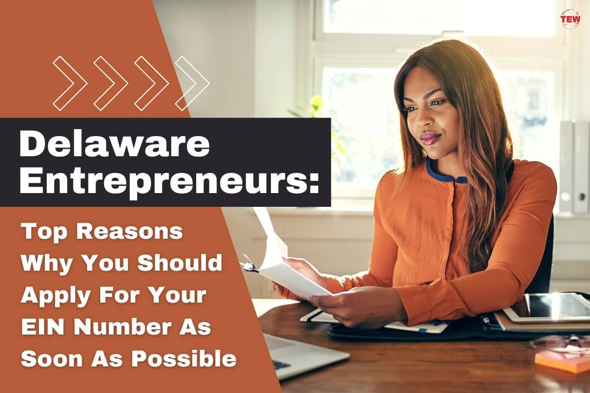 Delaware Entrepreneurs: Top Reasons Why You Should Apply For Your EIN Number As Soon As Possible