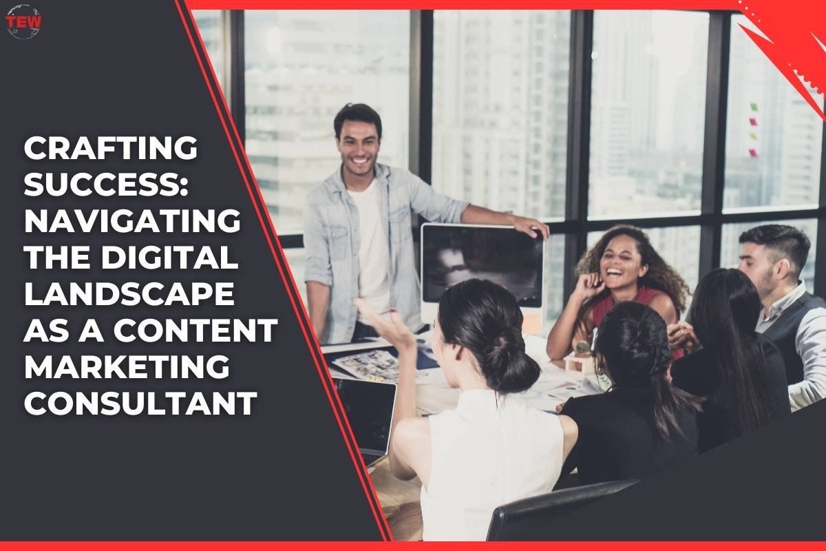 Crafting Success: Navigating the Digital Landscape As A Content Marketing Consultant