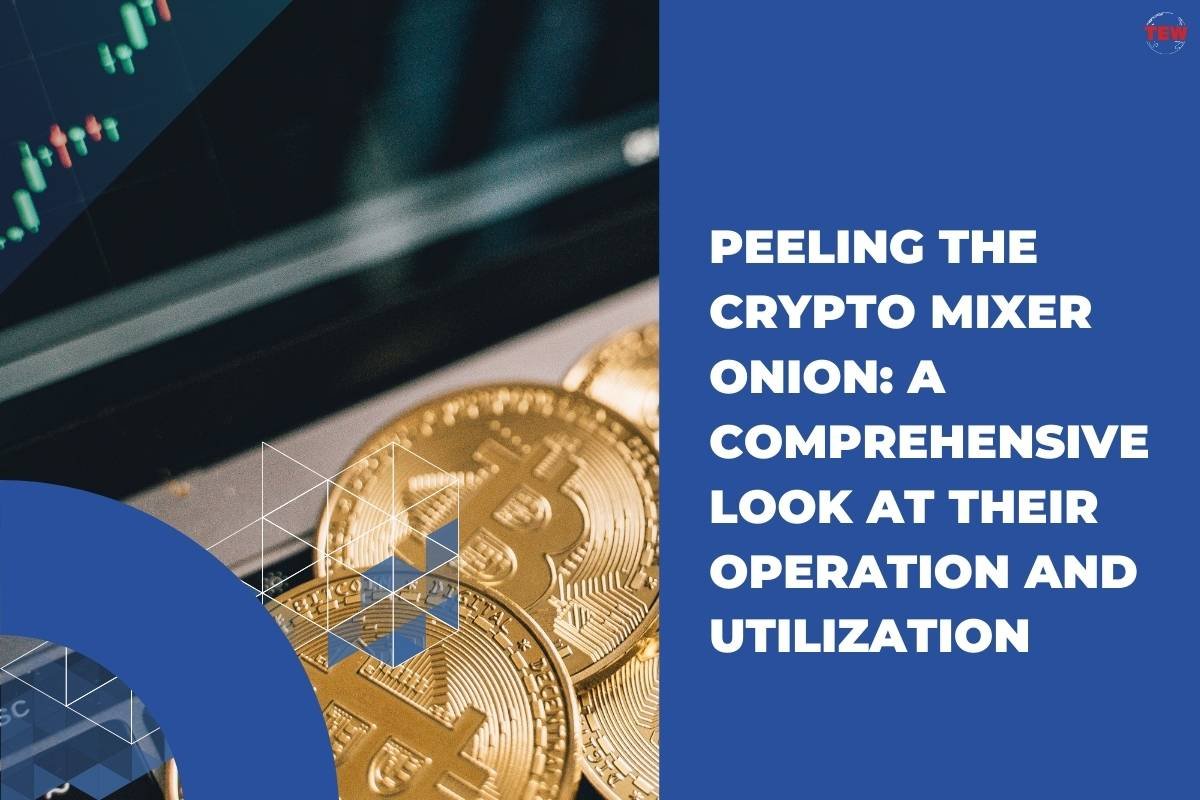 Peeling the Crypto Mixer Onion: A Comprehensive Look at Their Operation and Utilization