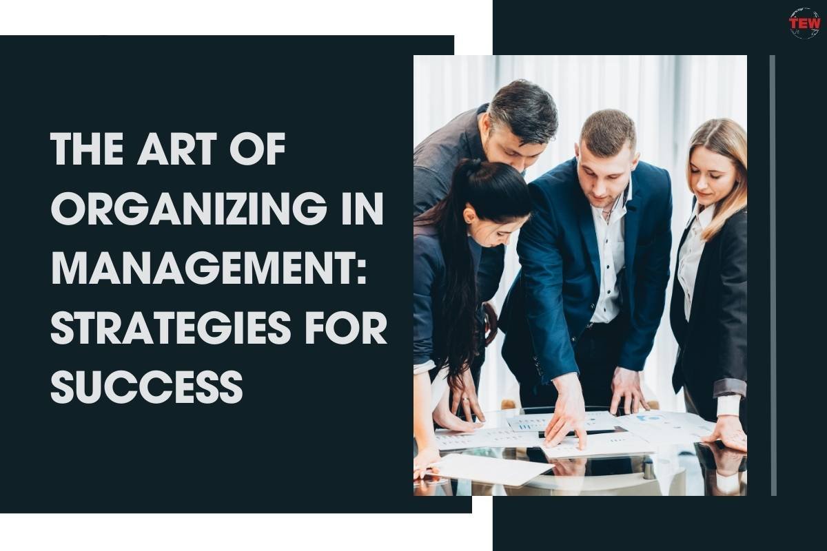 The Art of Organizing in Management: Strategies for Success |The Enterprise World