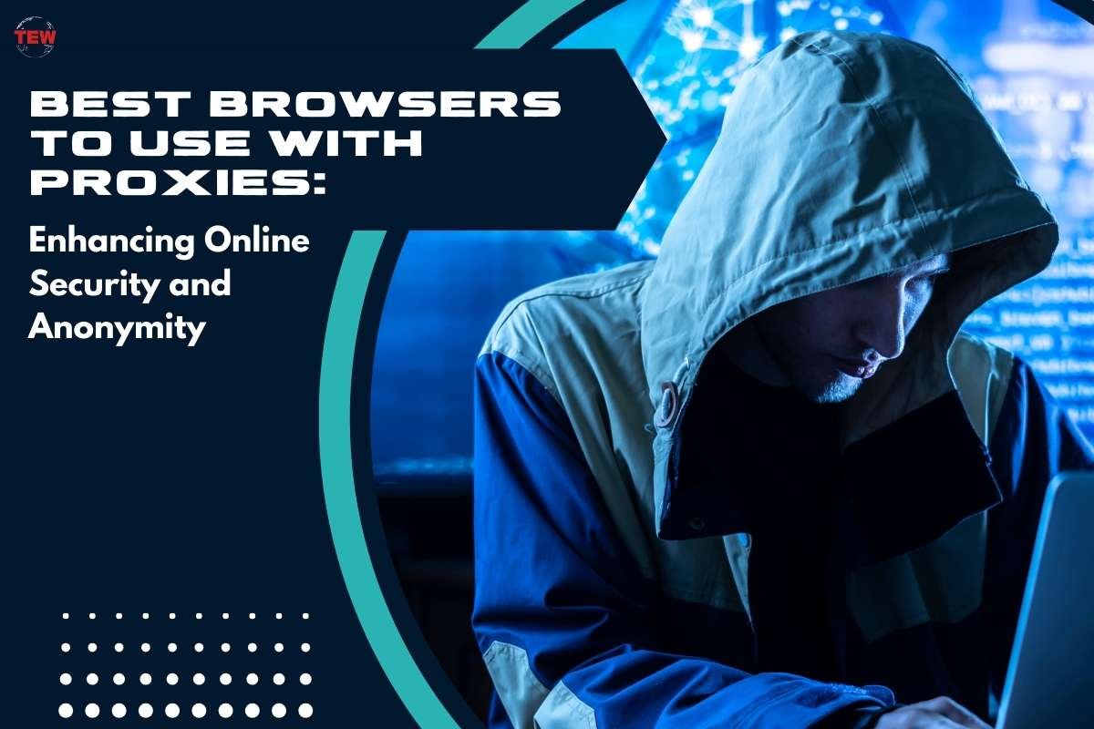 Best Browsers for Proxy: Enhancing Online Security and Anonymity | The Enterprise World