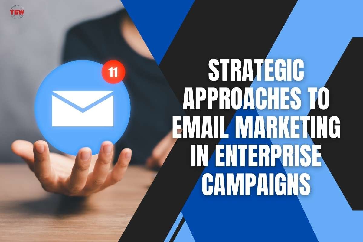 Strategic Approaches to Email Marketing in Enterprise Campaigns