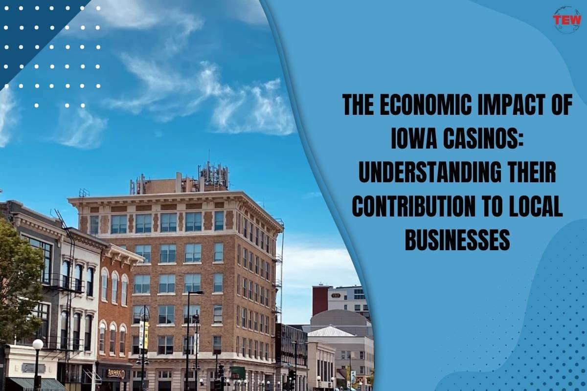 The Economic Impact of Iowa Casinos: Understanding Their Contribution to Local Businesses | The Enterprise World